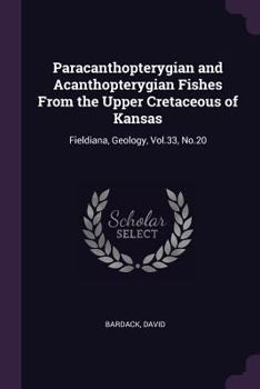 Paperback Paracanthopterygian and Acanthopterygian Fishes From the Upper Cretaceous of Kansas: Fieldiana, Geology, Vol.33, No.20 Book