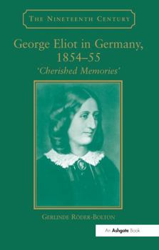 George Eliot in Germany, 1854-55: Cherished Memories (Nineteenth Century Series) (Nineteenth Century Series) (Nineteenth Century Series)