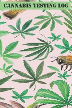 Paperback Cannabis Testing Log: Notebook and Diary is a Great Way for Medical Marijuana and Recreational Users to Track, Log and Rate the Cannabis The Book