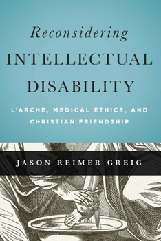 Paperback Reconsidering Intellectual Disability: L'Arche, Medical Ethics, and Christian Friendship Book