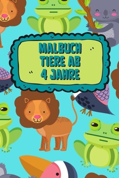 Paperback Malbuch Tiere Ab 4 Jahre: Mein Tierisches Malbuch, Malbuch für Kinder Ab 4 Malbuch Tiere für Kinder [German] Book