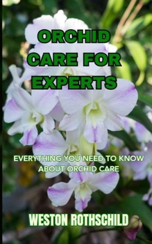 Paperback Orchid Care for Experts: Everything You Need to Know about Orchid Care Book