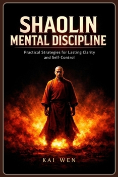 Paperback Shaolin Mental Discipline: Practical Strategies for Lasting Clarity and Self-Control Book
