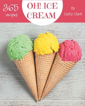 Paperback Oh! 365 Ice Cream Recipes: Cook it Yourself with Ice Cream Cookbook! Book