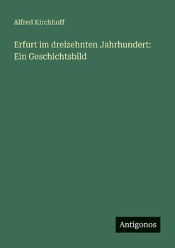 Erfurt im dreizehnten Jahrhundert: Ein Geschichtsbild (German Edition)