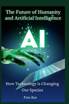 Paperback The Future of Humanity and Artificial Intelligence: How Technology is Changing Our Species Book