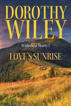 Love's Sunrise - Book #2 of the Wilderness Hearts