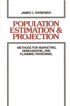 Hardcover Population Estimation and Projection: Methods for Marketing, Demographic, and Planning Professionals Book
