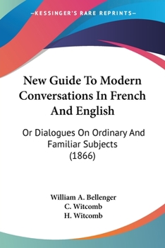 Paperback New Guide To Modern Conversations In French And English: Or Dialogues On Ordinary And Familiar Subjects (1866) Book