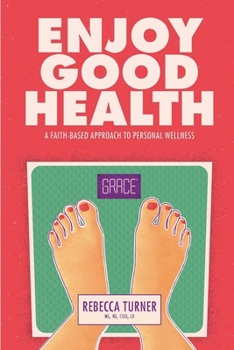 Paperback Enjoy Good Health: A Faith-Based Approach to Personal Wellness Book