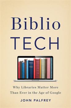 Hardcover Bibliotech: Why Libraries Matter More Than Ever in the Age of Google Book