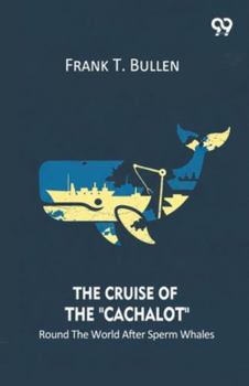 The Cruise Of The "Cachalot" Round The World After Sperm Whales