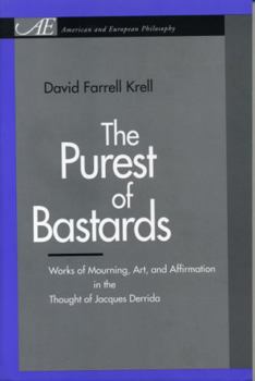 The Purest of Bastards: Works of Mourning, Art, and Affirmation in the Thought of Jacques Derrida (American and European Philosophy) - Book  of the American and European Philosophy Series