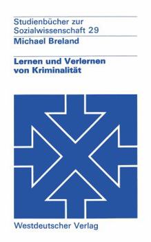 Paperback Lernen Und Verlernen Von Kriminalität: Ein Lernpsychologisches Konzept Der Prävention Im Sozialen Rechtsstaat [German] Book