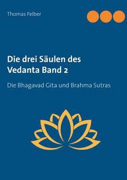 Paperback Die drei Säulen des Vedanta Band 2: Die Bhagavad Gita und Brahma Sutras [German] Book