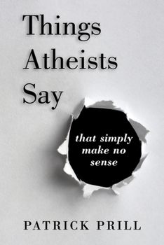 Paperback Things Atheists Say: That Simply Make No Sense Book