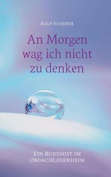 Paperback An Morgen wag ich nicht zu denken: Ein Buddhist im Obdachlosenheim [German] Book