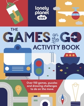 Paperback Lonely Planet Kids the Games on the Go Activity Book: Over 150 Games, Puzzles and Drawing Challenges to Do on the Move Book
