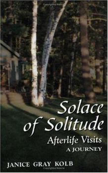 Paperback Solace of Solitude: Afterlife Visits: A Journey Book