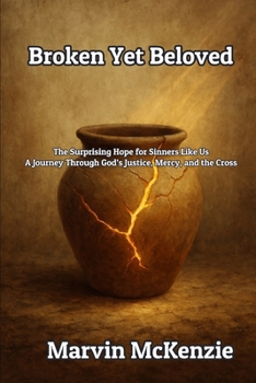 Paperback Broken Yet Beloved: The Surprising Hope for Sinners Like Us A Journey Through God's Justice, Mercy, and the Cross Book