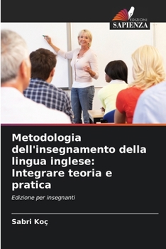 Metodologia dell'insegnamento della lingua inglese: Integrare teoria e pratica (Italian Edition)