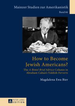 How to Become Jewish Americans?: The a Bintel Brief Advice Column in Abraham Cahan's Yiddish Forverts