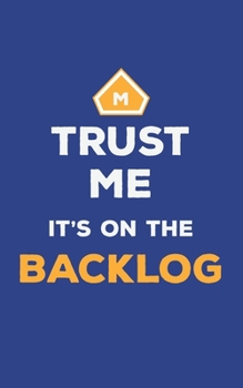 Trust Me It's On The Backlog: Agile Scrum Master Notebook Journal for Meeting Notes Action Items and Log Book | 5x8 120p blank lined matte finish