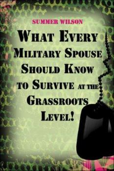 Paperback What Every Military Spouse Should Know to Survive at the Grassroots Level! Book