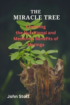 Paperback The Miracle Tree: Exploring the nutritional and medicinal benefits of moringa Book