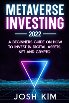 Metaverse Investing 2022: A beginners guide on how to invest in digital assets, NFT and Crypto