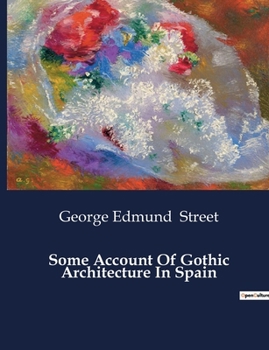 Some Account Of Gothic Architecture In Spain