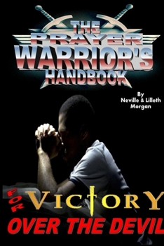 Paperback The Prayer Warrior's Handbook For Victory Over The Devil Book