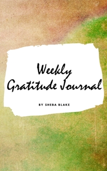 Hardcover Weekly Gratitude Journal (Small Hardcover Journal / Diary) Book