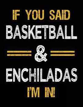 Paperback If You Said Basketball & Enchiladas I'm In: Basketball Sketch Books For Kids Book