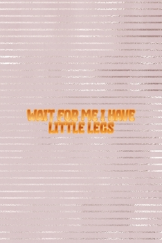 Wait for Me I Have Little Legs!: Short People Notebook Journal Composition Blank Lined Diary Notepad 120 Pages Paperback Pink Strokes