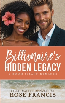 Billionaire's Hidden Legacy: A BWWM Island Romance (Billionaires in Paradise)