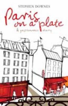 Hardcover Paris on a Plate: A Gastronomic Diary Book