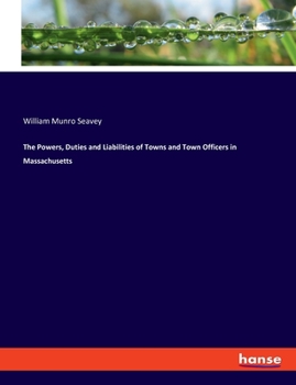 Paperback The Powers, Duties and Liabilities of Towns and Town Officers in Massachusetts Book