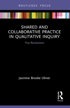 Paperback Shared and Collaborative Practice in Qualitative Inquiry: Tiny Revolutions Book