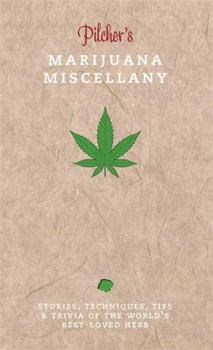 Hardcover Pilcher's Marijuana Miscellany: Stories, Techniques, Tips & Trivia of the World's Best-Loved Herb Book