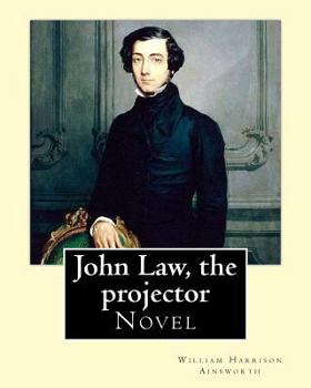 Paperback John Law, the projector. By: William Harrison Ainsworth: Novel Book