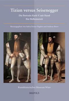 Paperback Tizian Versus Seisenegger: Die Portraits Karls V. Mit Hund. Ein Holbeinstreit [German] Book