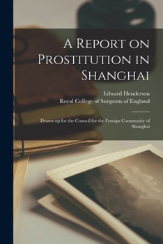 Paperback A Report on Prostitution in Shanghai: Drawn up for the Council for the Foreign Community of Shanghai Book