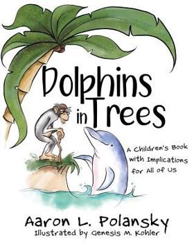Paperback Dolphins in Trees: A Children's Book with Implications for All of Us Book