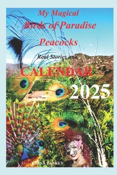 My Magical Birds of Paradise - Peacocks. Real Stories: CALENDAR 2025