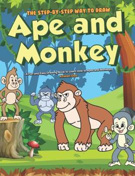 Paperback The Step-by-Step Way to Draw Ape and Monkey: A Fun and Easy Drawing Book to Learn How to Apes and Monkeys Book