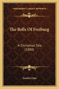 Paperback The Bells Of Freiburg: A Christmas Tale (1880) Book