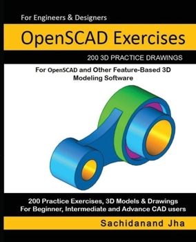 Paperback OpenSCAD Exercises: 200 3D Practice Drawings For OpenSCAD and Other Feature-Based 3D Modeling Software Book