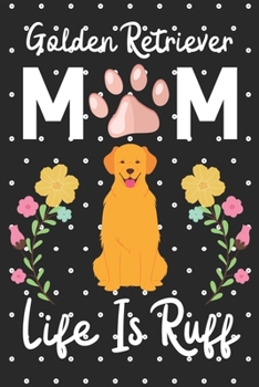 Paperback Golden retriever Mom Life is Ruff: Cute Golden retriever Mom notebook journal or dairy - Golden retriever dog owner appreciation gift - Golden retriev Book