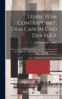 Hardcover Lehre vom Contrapunkt, dem Canon und der Fuge: Nebst Analysen von Duetten, Terzetten Etc. von Orlando di Lasso, Marcello, Palestrina U. A. und Angabe [German] Book